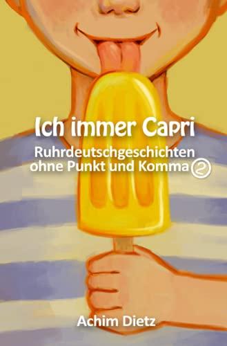 Ich immer Capri: Ruhrdeutschgeschichten ohne Punkt und Komma (2)