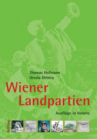 Wiener Landpartien. Ausflüge in Vororte. Vom Biedermeier bis zum Roten Wien