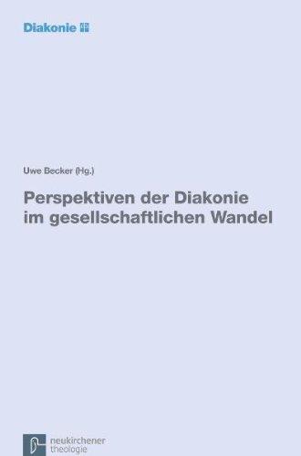 Perspektiven der Diakonie im gesellschaftlichen Wandel: Eine Expertise im Auftrag der Diakonischen Konferenz des Diakonischen Werks der Evangelischen Kirche in Deutschland