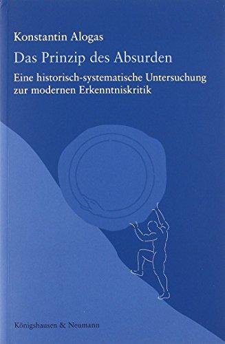 Das Prinzip des Absurden: Eine historisch-systematische Untersuchung zur modernen Erkenntniskritik