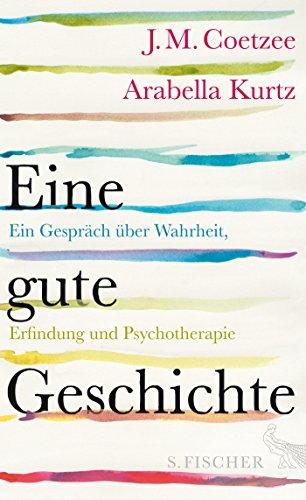 Eine gute Geschichte: Ein Gespräch über Wahrheit, Erfindung und Psychotherapie