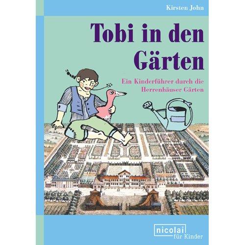 Tobi in den Gärten: Ein Kinderführer durch die Herrenhäuser Gärten