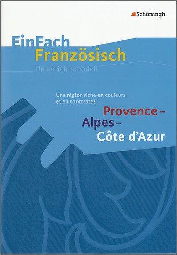 EinFach Französisch Unterrichtsmodelle: Provence - Alpes - Côte d'Azur: Une région riche en couleurs et en contrastes