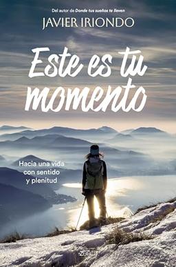 Este es tu momento: Hacia una vida con sentido y plenitud (Autoayuda y superación)