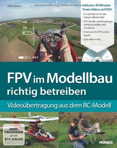 FPV (First Person View) im Modellbau richtig betreiben: Videoübertragung aus dem RC-Modell (Buch mit DVD): First Person View richtig betreiben