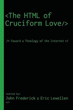 The HTML of Cruciform Love: Toward a Theology of the Internet