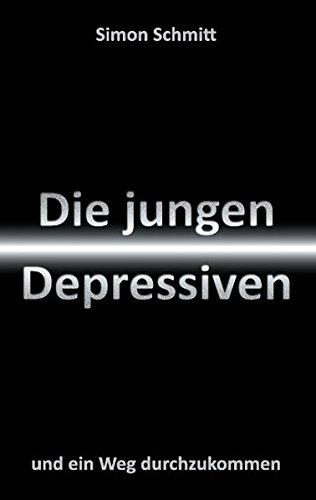 Die jungen Depressiven: und ein Weg durchzukommen