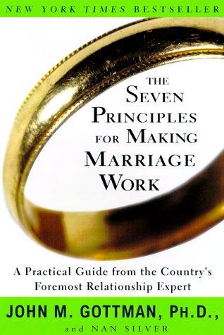 The Seven Principles for Making Marriage Work: A Practical Guide from the Country's Foremost Relationship Expert