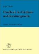 Handbuch des Friedhofs- und Bestattungsrechts: Mit ausführlicher Quellensammlung des geltenden staatlichen und kirchlichen Rechts