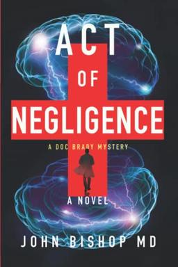 Act of Negligence: A Medical Thriller (A Doc Brady Mystery, Band 4)