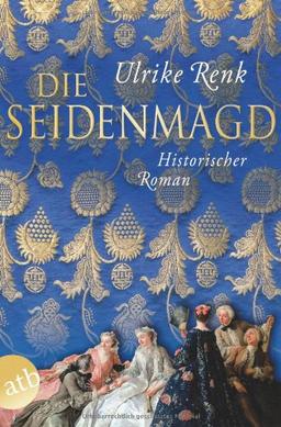 Die Seidenmagd: Historischer Roman