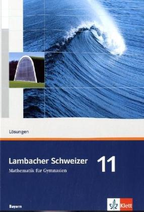 Lambacher Schweizer - Ausgabe für Bayern: Lambacher Schweizer. Lösungen 11. Schuljahr. Ausgabe für Bayern