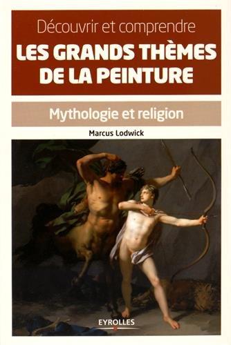 Découvrir et comprendre les grands thèmes de la peinture : mythologie et religion