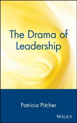 The Drama of Leadership: Artists, Craftsmen, and Technocrats and the Power Struggle that Shapes Organizations and Societies