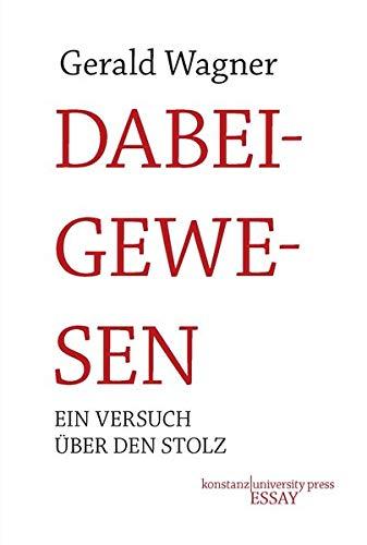 Dabeigewesen: Ein Versuch über den Stolz (Essay [KUP])