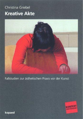 Kreative Akte: Fallstudien zur ästhetischen Praxis vor der Kunst