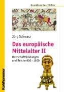 Grundkurs Geschichte, Das europäische Mittelalter Teil 2: Herrschaftsbildungen und Reiche 900 - 1500