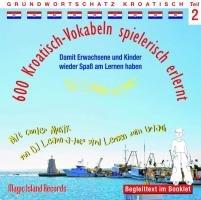 600 Kroatisch-Vokabeln spielerisch erlernt -Teil 2: Audio-Lern-CDs mit der groovigen Musik von DJ Learn-a-lot. Ideal zum "Nebenbei-Lernen"