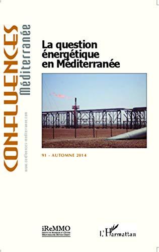 Confluences Méditerranée, n° 91. La question énergétique en Méditerranée