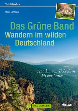 Wandern in Deutschland - das grüne Band: 1400 km von Tschechien bis zur Ostsee. In 60 Etappen entlang der innerdeutschen Grenze auf alten Grenzpfaden. Ein Wanderführer zur Geschichte und Natur