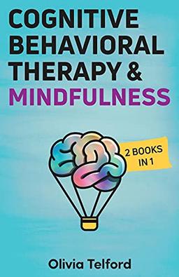 Cognitive Behavioral Therapy and Mindfulness: 2 Books in 1