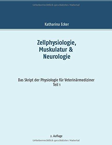 Zellphysiologie, Muskulatur & Neurologie (Das Skript der Physiologie für Veterinärmediziner)