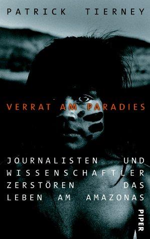 Verrat am Paradies: Journalisten und Wissenschaftler zerstören das Leben am Amazonas