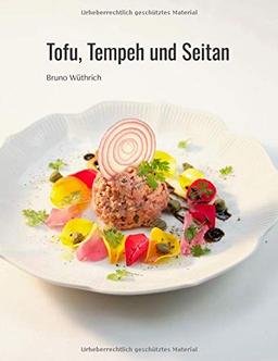 Tofu, Tempeh und Seitan: Bruno Wüthrich