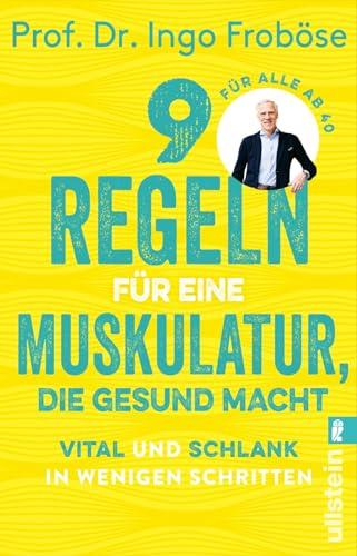 9 Regeln für eine Muskulatur, die gesund macht: Vital und schlank in wenigen Schritten | Die besten Tipps und Übungen zur Stärkung unserer Muskeln, ... Körper und unsere Seele gesund halten.