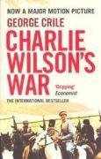 Charlie Wilson's War: The Extraordinary Story of the Covert Operation that Changed the History of Our Times: The Story of the Largest CIA Operation in History