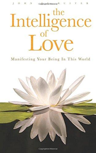 The Intelligence of Love: Manifesting Your Being In This World