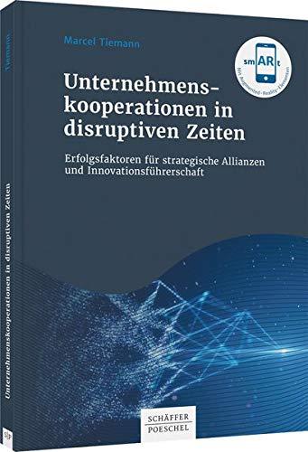 Unternehmenskooperationen in disruptiven Zeiten: Erfolgsfaktoren für strategische Allianzen und Innovationsführerschaft