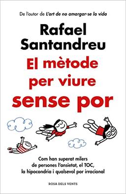 El mètode per viure sense por: Com han superat milers de persones l'ansietat, el TOC, la hipocondria i qualsevol por irracional (Divulgació)