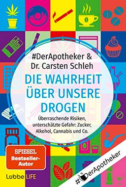 Die Wahrheit über unsere Drogen: Überraschende Risiken, unterschätzte Gefahr: Zucker, Alkohol, Cannabis und Co. .