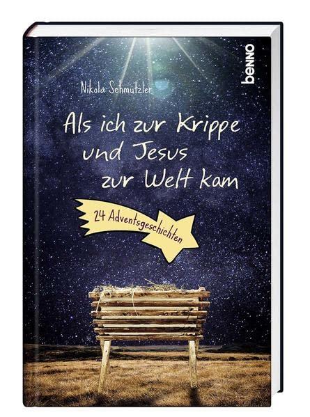 Als ich zur Krippe und Jesus zur Welt kam: 24 Adventsgeschichten