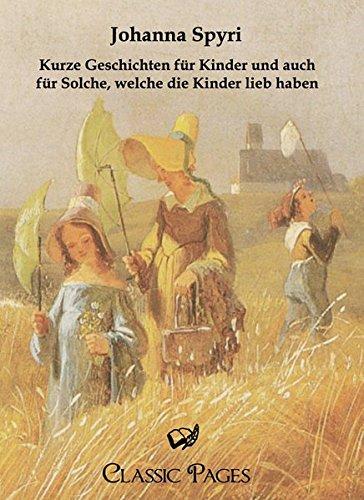 Kurze Geschichten fuer Kinder und auch fuer Solche, welche die Kinder lieb haben (classic pages)