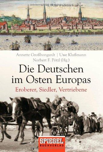 Die Deutschen im Osten Europas: Eroberer, Siedler, Vertriebene