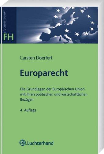 Europarecht: Die Grundlagen der Europäischen Union mit ihren politischen und wirtschaftlichen Bezügen