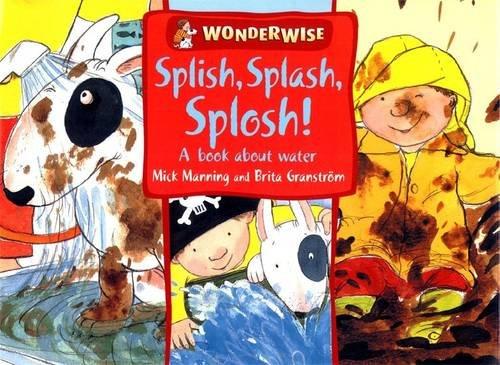 Splish, Splash, Splosh: A Book About Water (Wonderwise)