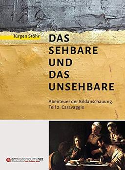 Das Sehbare und das Unsehbare: Abenteuer der Bildanschauung.Teil 2: Caravaggio: Transzendenz und Auferstehung