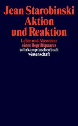 Aktion und Reaktion: Leben und Abenteuer eines Begriffspaares (suhrkamp taschenbuch wissenschaft)