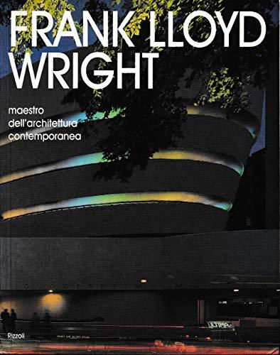 Frank Lloyd Wright. Maestro dell'architettura contemporanea. Ediz. illustrata (Rizzoli Libri Illustrati)