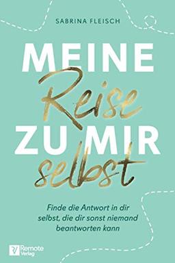 Meine Reise zu mir selbst: Finde die Antwort in dir selbst, die dir sonst niemand beantworten kann