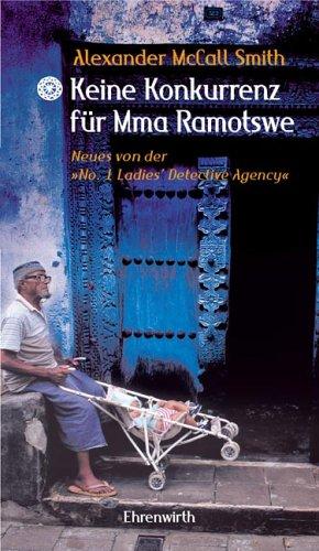 Keine Konkurrenz für Mma Ramotswe. Neues von der No. 1 Ladies ' Detective Agency '