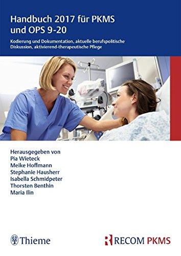 Handbuch 2017 für PKMS und OPS 9-20: Kodierung und Dokumentation, aktuelle berufspolitische Diskussion, aktivierend-therapeutische Pflege