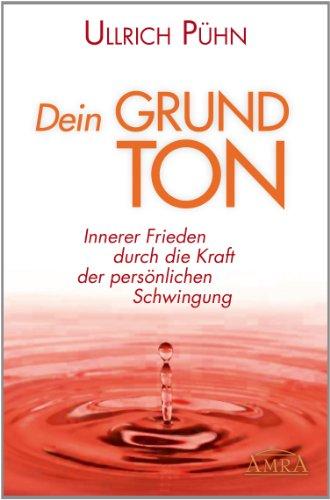 DEIN GRUNDTON. Innerer Frieden durch die Kraft der persönlichen Schwingung