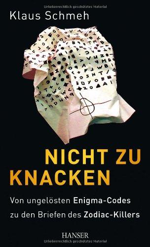 Nicht zu knacken: Von ungelösten Enigma-Codes zu den Briefen des Zodiac-Killers