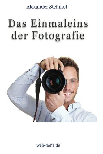 Das Einmaleins der Fotografie: Fotografieren lernen