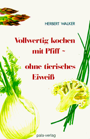 Vollwertig kochen mit Pfiff, ohne tierisches Eiweiß