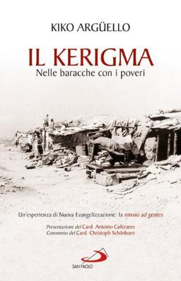 Il kerigma. Nelle baracche con i poveri. Un'esperienza di nuova evangelizzazione: la missio ad gentes